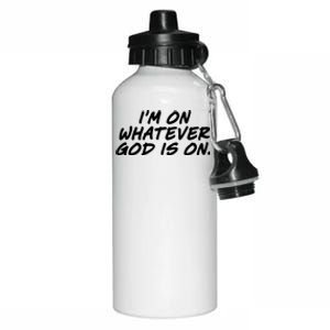 IM On Whatever God Is On Quote Aluminum Water Bottle