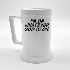 IM On Whatever God Is On Quote Beer Stein