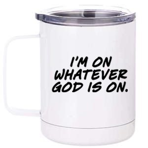 IM On Whatever God Is On Quote 12 oz Stainless Steel Tumbler Cup