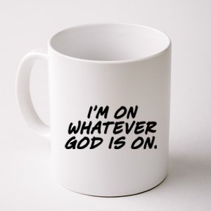 IM On Whatever God Is On Quote Coffee Mug