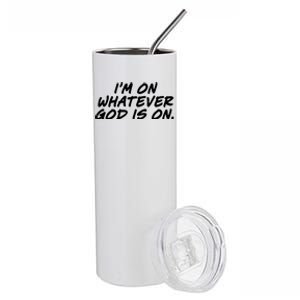 IM On Whatever God Is On Quote Stainless Steel Tumbler