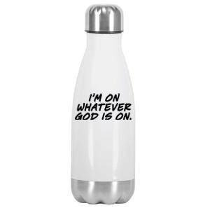 IM On Whatever God Is On Quote Stainless Steel Insulated Water Bottle