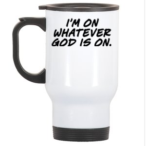 IM On Whatever God Is On Quote Stainless Steel Travel Mug