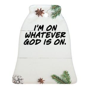 IM On Whatever God Is On Quote Ceramic Bell Ornament