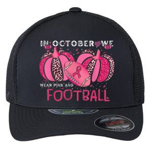 In October We Wear Pink And Watch Football Breast Cancer Flexfit Unipanel Trucker Cap