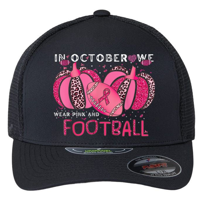 In October We Wear Pink And Watch Football Breast Cancer Flexfit Unipanel Trucker Cap