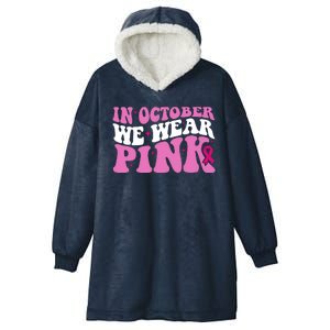 In October We Wear Pink Breast Cancer Ribbon Hooded Wearable Blanket