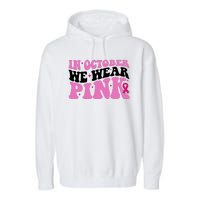 In October We Wear Pink Breast Cancer Ribbon Garment-Dyed Fleece Hoodie