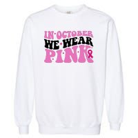 In October We Wear Pink Breast Cancer Ribbon Garment-Dyed Sweatshirt