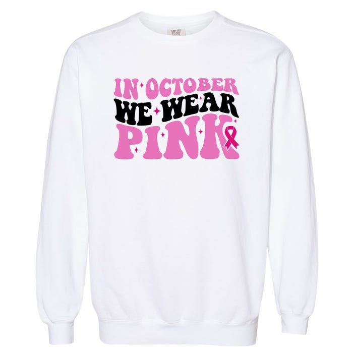 In October We Wear Pink Breast Cancer Ribbon Garment-Dyed Sweatshirt