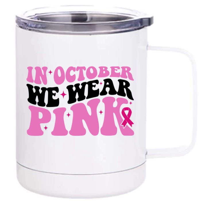 In October We Wear Pink Breast Cancer Ribbon 12 oz Stainless Steel Tumbler Cup