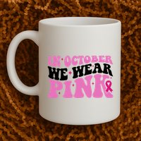 In October We Wear Pink Breast Cancer Ribbon Mug