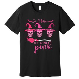 In October We Wear Pink Ribbon Witch Halloween Breast Cancer Premium T-Shirt