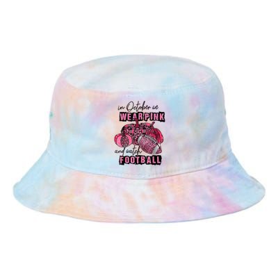 In October We Wear Pink And Watch Football Breast Tie Dye Newport Bucket Hat