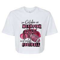 In October We Wear Pink And Watch Football Breast Bella+Canvas Jersey Crop Tee