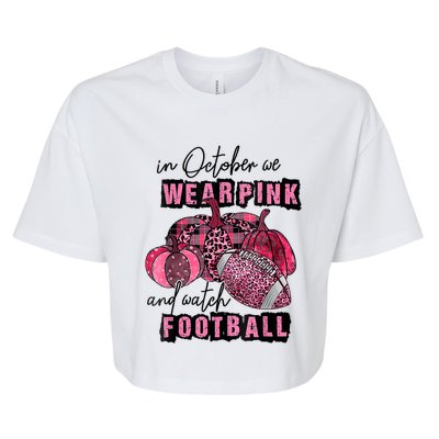 In October We Wear Pink And Watch Football Breast Bella+Canvas Jersey Crop Tee