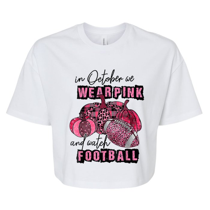 In October We Wear Pink And Watch Football Breast Bella+Canvas Jersey Crop Tee