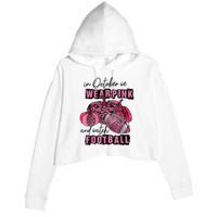 In October We Wear Pink And Watch Football Breast Crop Fleece Hoodie