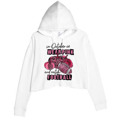 In October We Wear Pink And Watch Football Breast Crop Fleece Hoodie