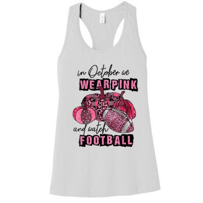 In October We Wear Pink And Watch Football Breast Women's Racerback Tank