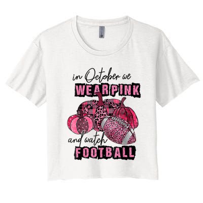 In October We Wear Pink And Watch Football Breast Women's Crop Top Tee