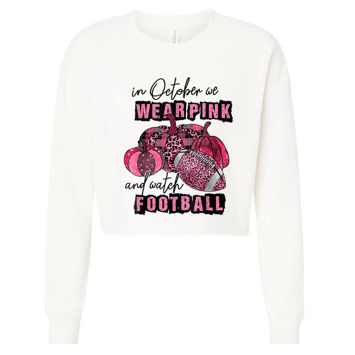 In October We Wear Pink And Watch Football Breast Cropped Pullover Crew