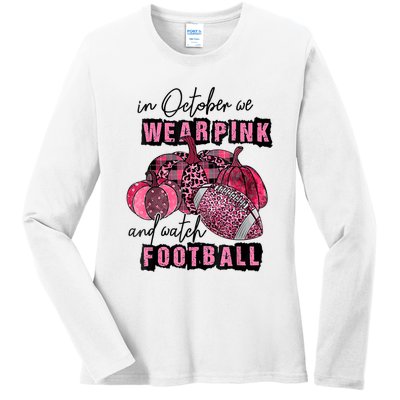 In October We Wear Pink And Watch Football Breast Ladies Long Sleeve Shirt