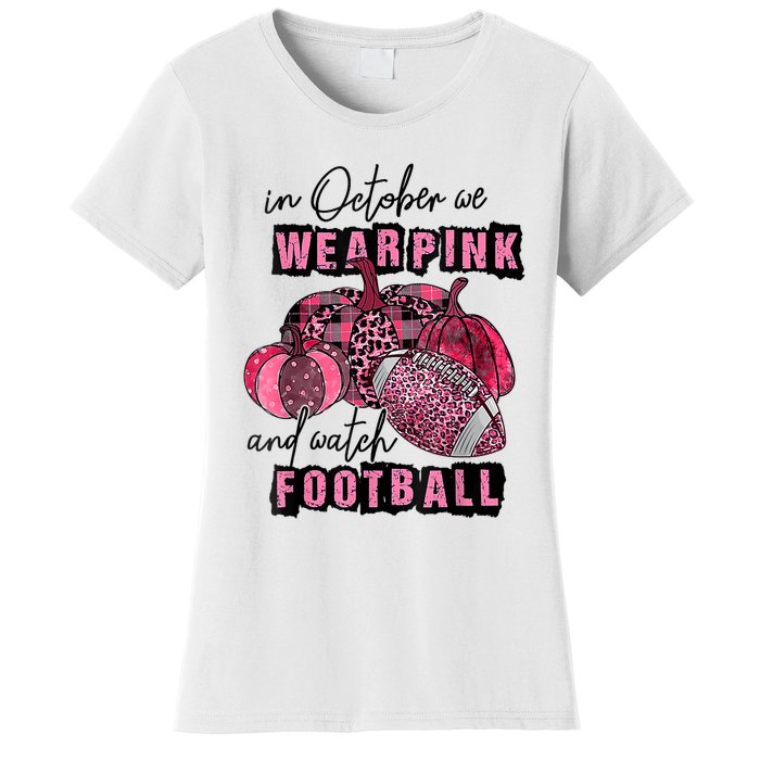 In October We Wear Pink And Watch Football Breast Women's T-Shirt