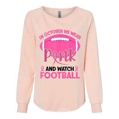 In October We Wear Pink And Watch Football Breast Cancer Womens California Wash Sweatshirt