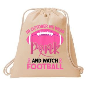 In October We Wear Pink And Watch Football Breast Cancer Drawstring Bag