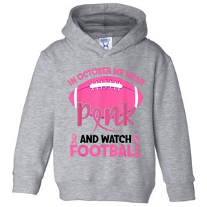 In October We Wear Pink And Watch Football Breast Cancer Toddler Hoodie