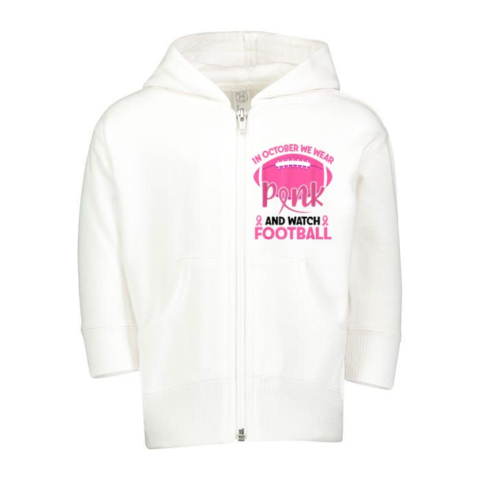 In October We Wear Pink And Watch Football Breast Cancer Toddler Zip Fleece Hoodie