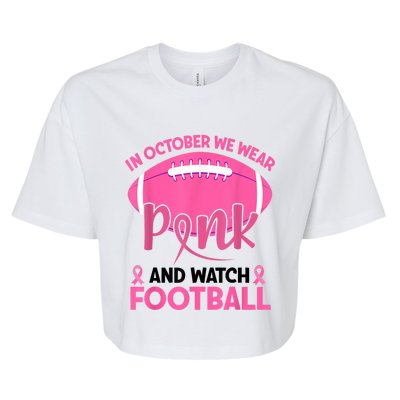 In October We Wear Pink And Watch Football Breast Cancer Bella+Canvas Jersey Crop Tee