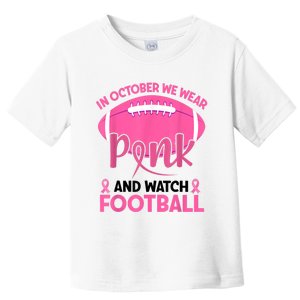 In October We Wear Pink And Watch Football Breast Cancer Toddler T-Shirt