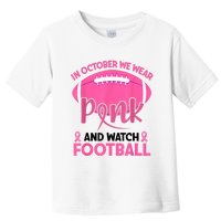 In October We Wear Pink And Watch Football Breast Cancer Toddler T-Shirt