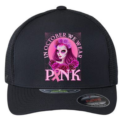 In October We Wear Pink Day Of The Dead Breast Cancer Warrior Flexfit Unipanel Trucker Cap