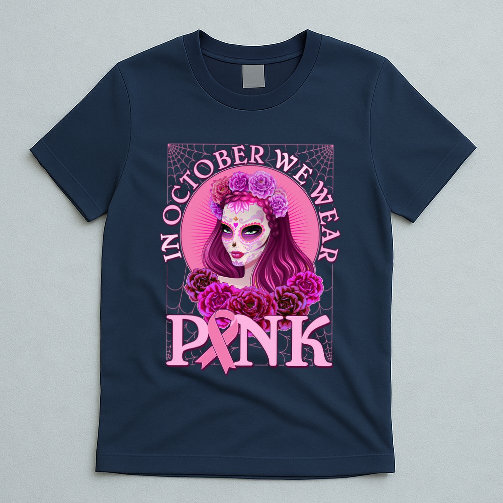 In October We Wear Pink Day Of The Dead Breast Cancer Warrior T-Shirt