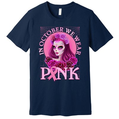 In October We Wear Pink Day Of The Dead Breast Cancer Warrior Premium T-Shirt