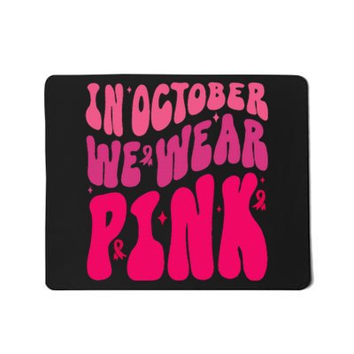 In October We Wear Pink Breast Cancer Awareness Mousepad