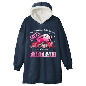 In October We Wear Pink Football Breast Cancer Awareness Gift Hooded Wearable Blanket