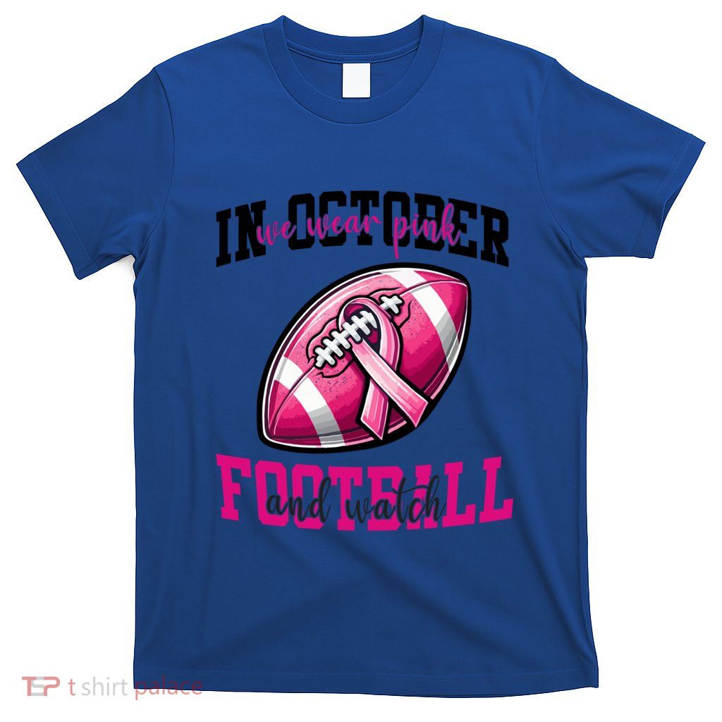 In October We Wear And Watch Football Breast Cancer Gift T-Shirt