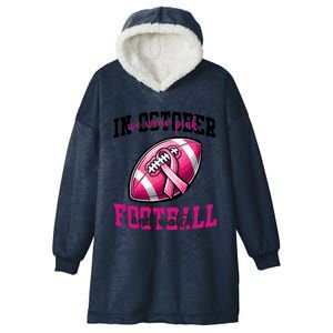 In October We Wear And Watch Football Breast Cancer Gift Hooded Wearable Blanket