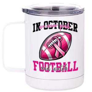 In October We Wear And Watch Football Breast Cancer Gift 12 oz Stainless Steel Tumbler Cup