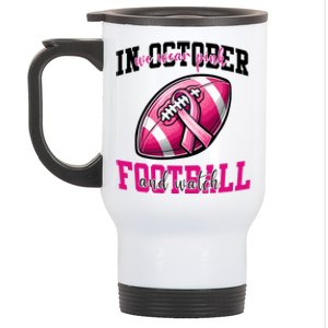 In October We Wear And Watch Football Breast Cancer Gift Stainless Steel Travel Mug