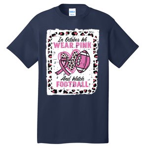 In October We Wear Pink And Watch Football Breast Cancer Tall T-Shirt