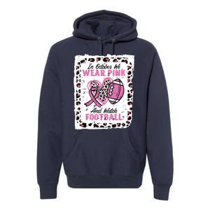 In October We Wear Pink And Watch Football Breast Cancer Premium Hoodie