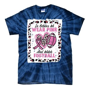 In October We Wear Pink And Watch Football Breast Cancer Tie-Dye T-Shirt