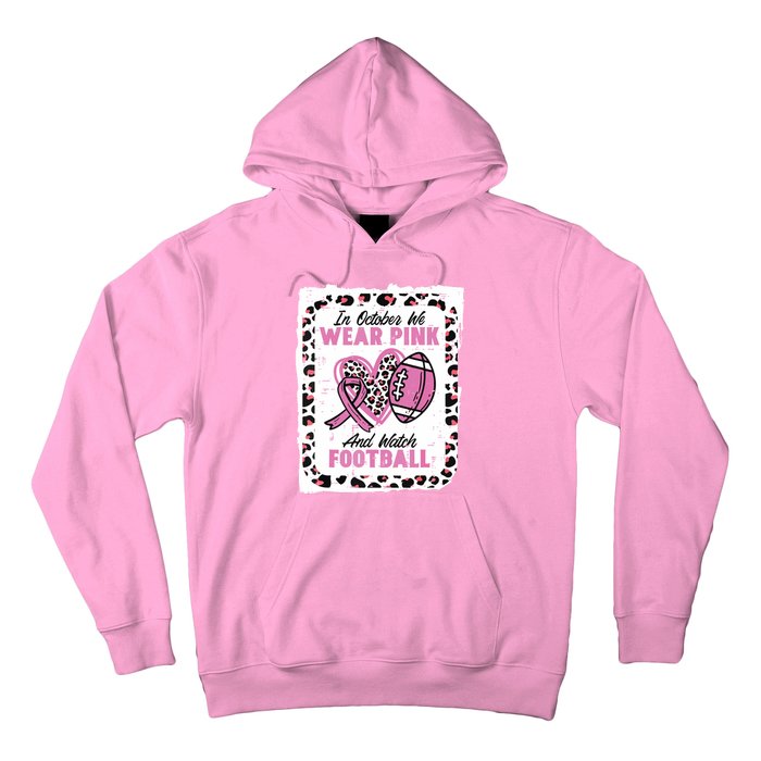 In October We Wear Pink And Watch Football Breast Cancer Hoodie