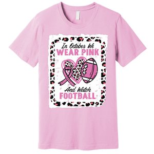 In October We Wear Pink And Watch Football Breast Cancer Premium T-Shirt