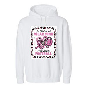 In October We Wear Pink And Watch Football Breast Cancer Garment-Dyed Fleece Hoodie